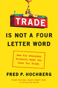 Trade is not a four-letter word : how six everyday products make the case for trade