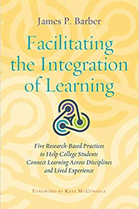 Facilitating the integration of learning : five research-based practices to help college students connect learning across disciplines and lived experience
